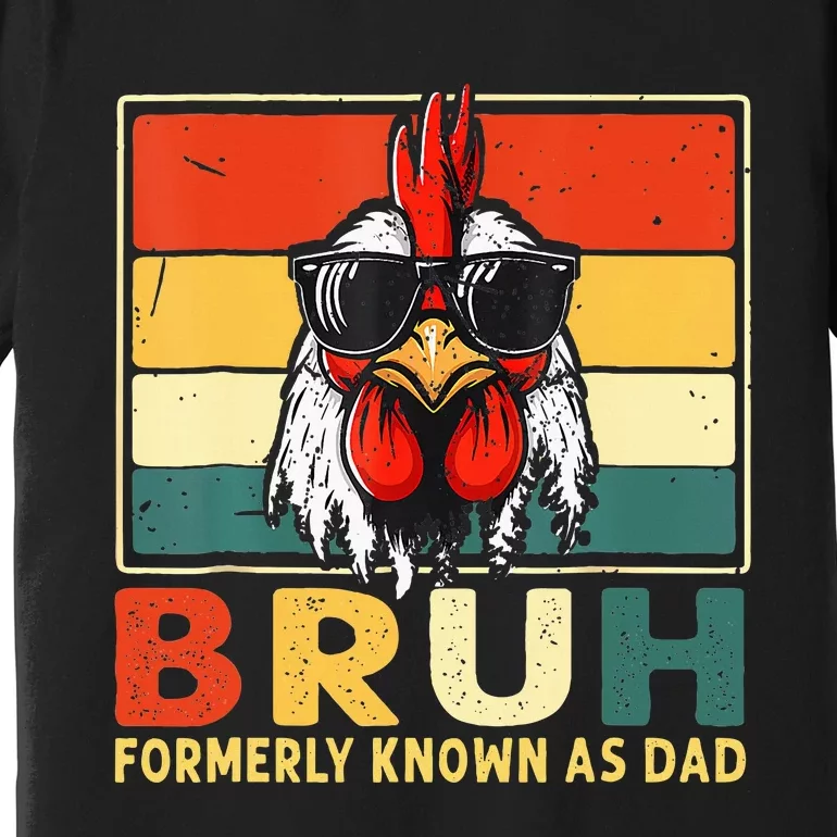 Bruh Formerly Known As Dad Funny FatherS Day Chicken Dad Premium T-Shirt