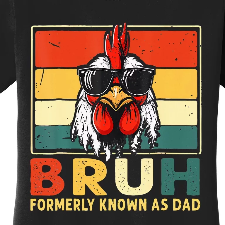 Bruh Formerly Known As Dad Funny FatherS Day Chicken Dad Women's T-Shirt