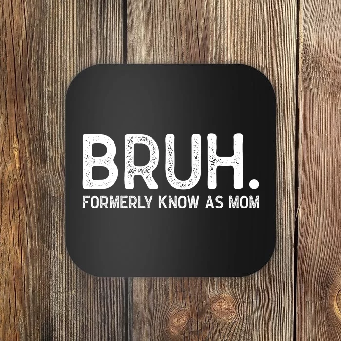 Bruh Formerly Known As Mom Trending Coaster