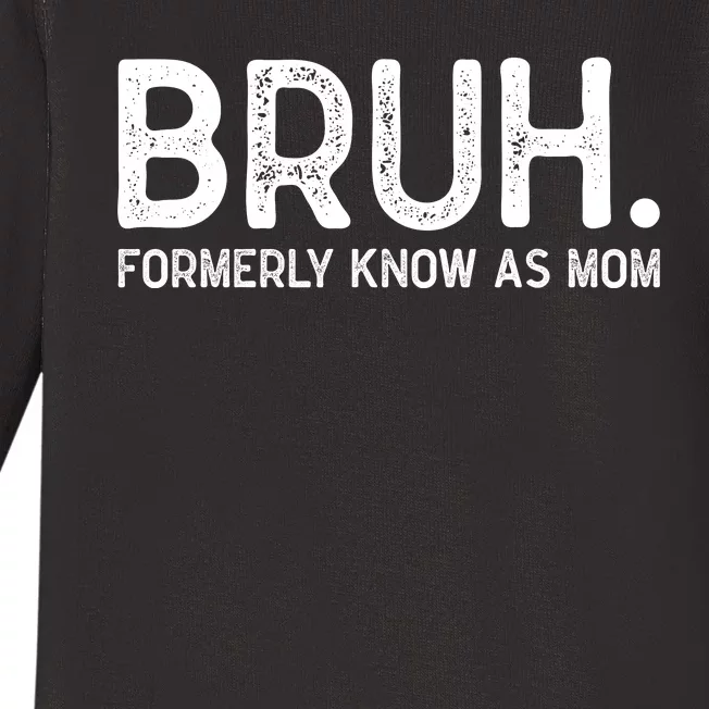 Bruh Formerly Known As Mom Trending Baby Long Sleeve Bodysuit