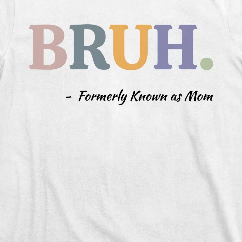 Bruh Formerly Known As Mom Bruh Mom T-Shirt