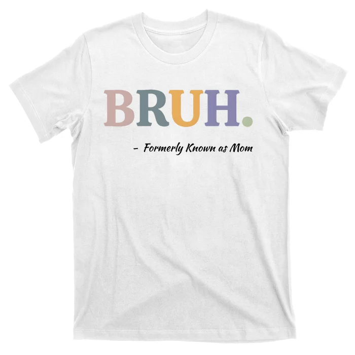 Bruh Formerly Known As Mom Bruh Mom T-Shirt