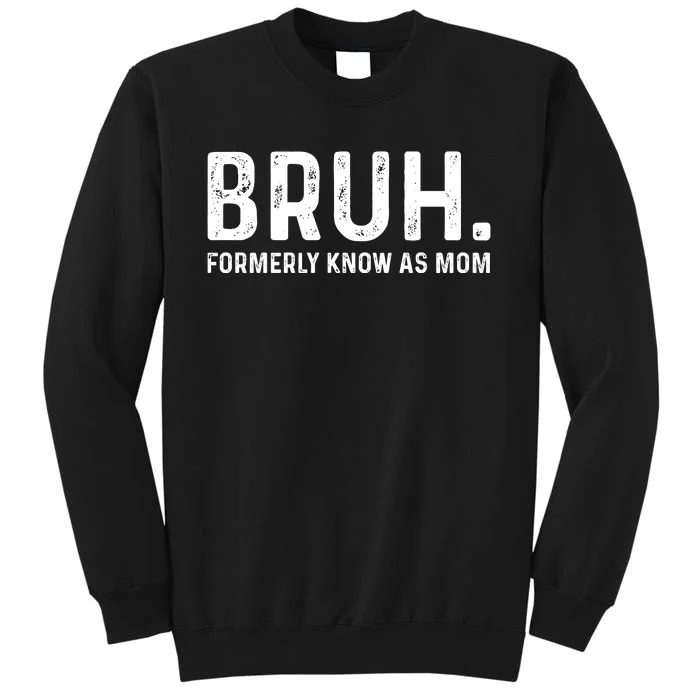 Bruh Formerly Known As Mom Trending Tall Sweatshirt