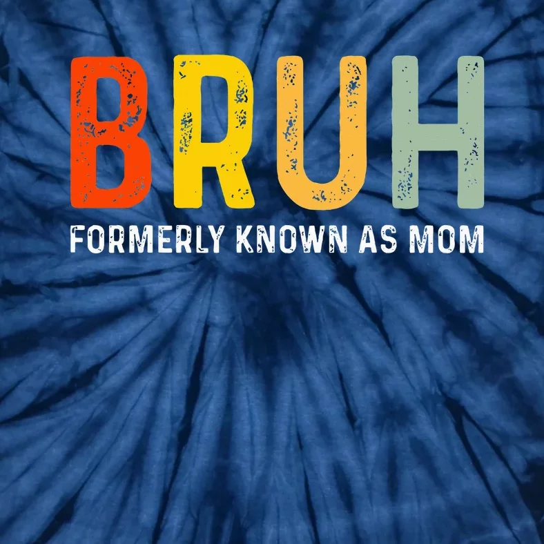 Bruh Formerly Known As Mom Funny MotherS Day Tie-Dye T-Shirt