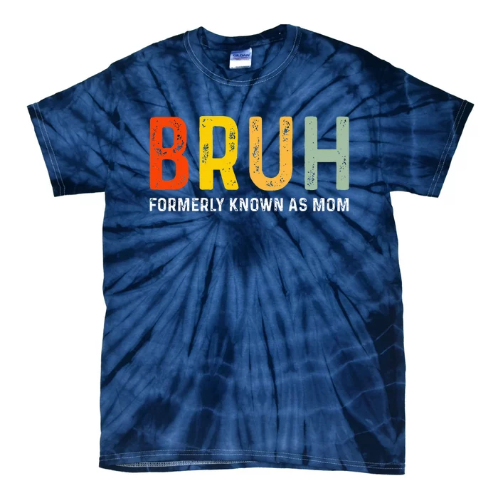 Bruh Formerly Known As Mom Funny MotherS Day Tie-Dye T-Shirt