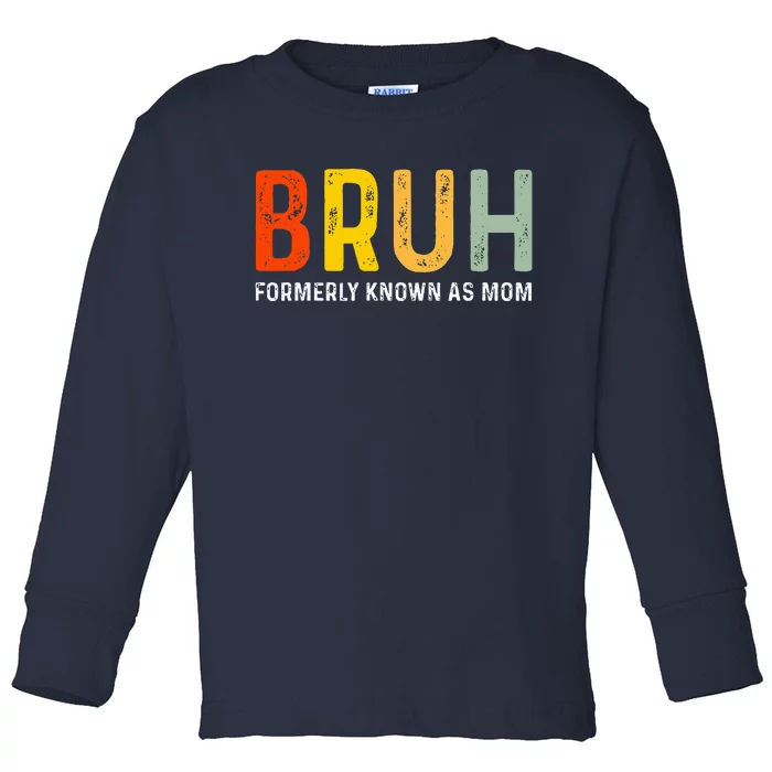 Bruh Formerly Known As Mom Funny MotherS Day Toddler Long Sleeve Shirt