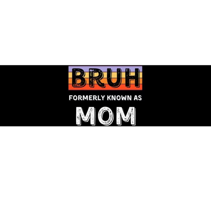 Bruh Formerly Known As Mom Bumper Sticker