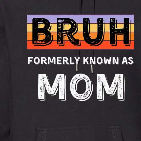 Bruh Formerly Known As Mom Premium Hoodie