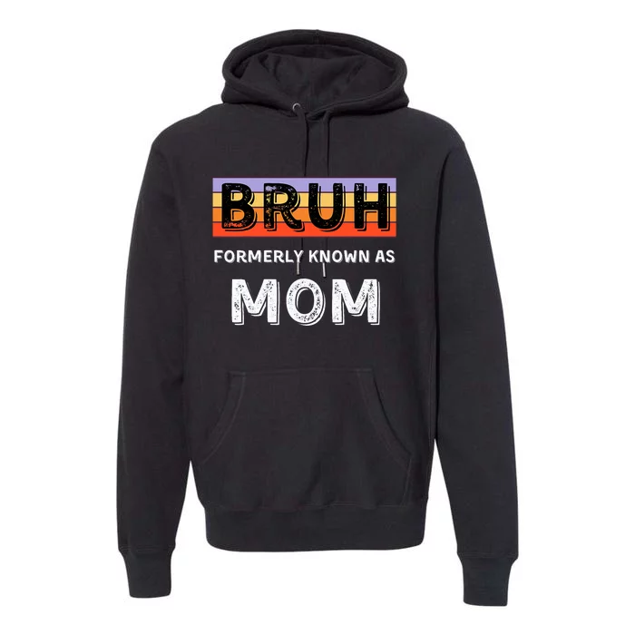 Bruh Formerly Known As Mom Premium Hoodie