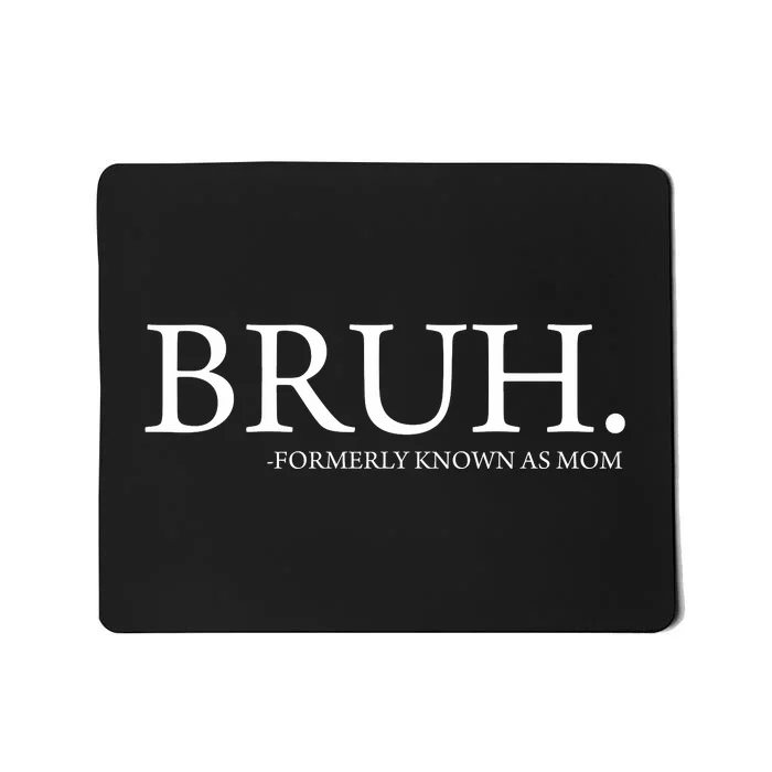 Bruh Formerly Known As Mom Mousepad