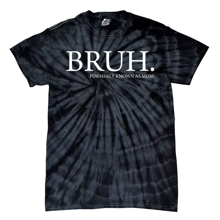 Bruh Formerly Known As Mom Tie-Dye T-Shirt