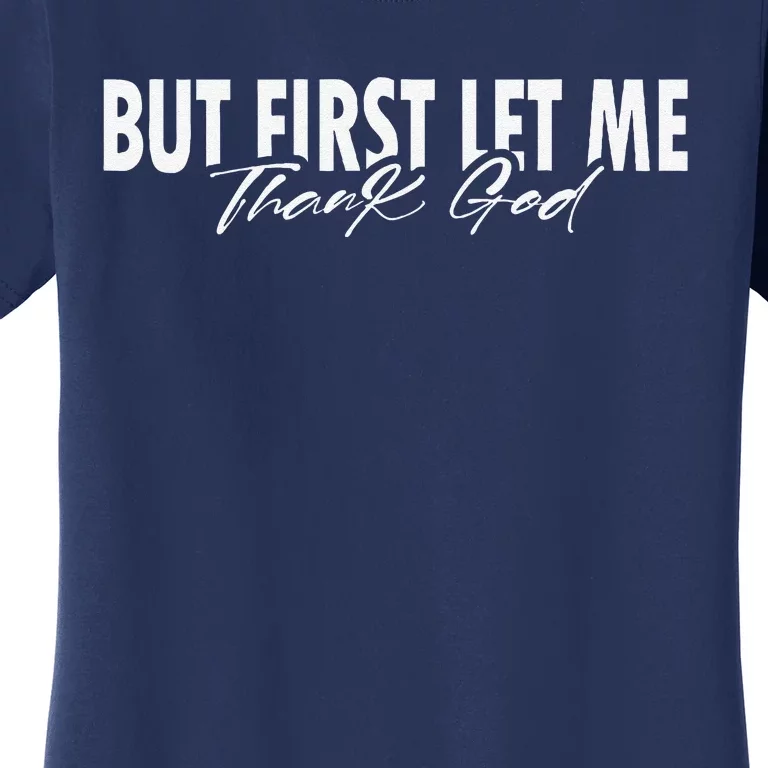 But First Let Me Thank God Faith Religious Quote Women's T-Shirt