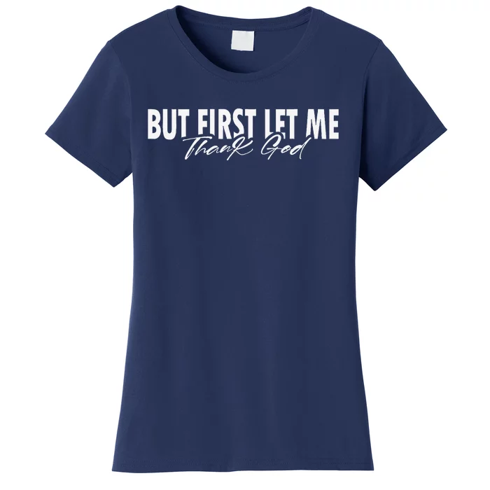 But First Let Me Thank God Faith Religious Quote Women's T-Shirt