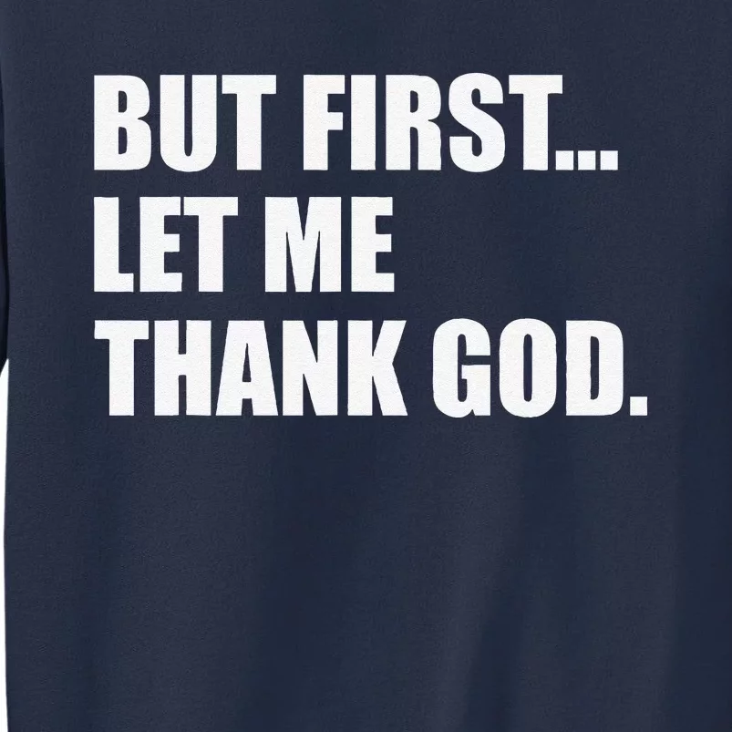 But First Let Me Thank God Sweatshirt