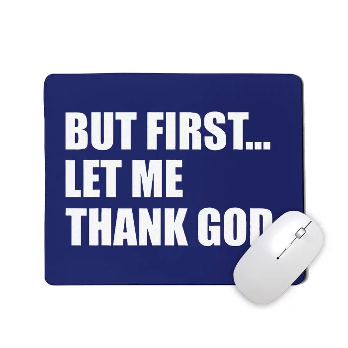 But First Let Me Thank God Mousepad