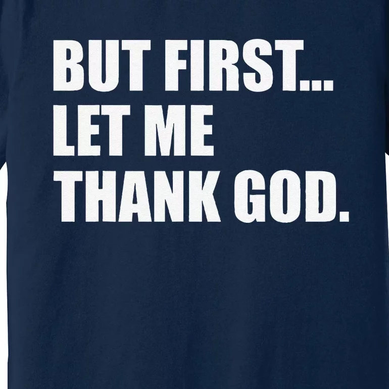 But First Let Me Thank God Premium T-Shirt