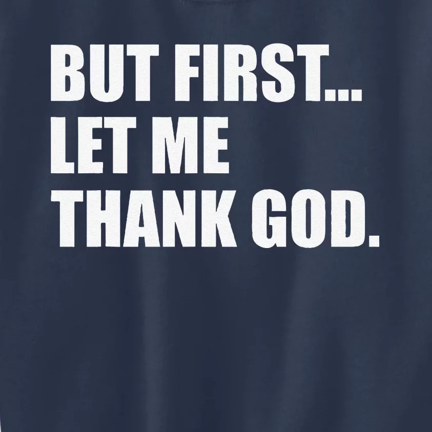 But First Let Me Thank God Kids Sweatshirt