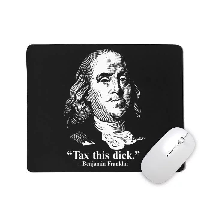 Benjamin Franklin Liberty Tax This Dick Republican Quotes Mousepad