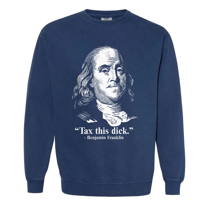 Benjamin Franklin Liberty Tax This Dick Republican Quotes Garment-Dyed Sweatshirt