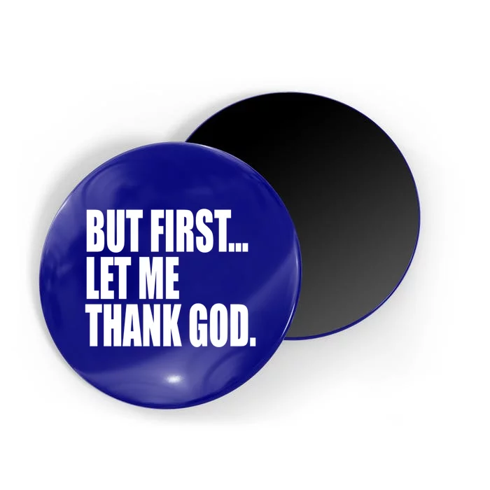 But First Let Me Thank God Gift Magnet