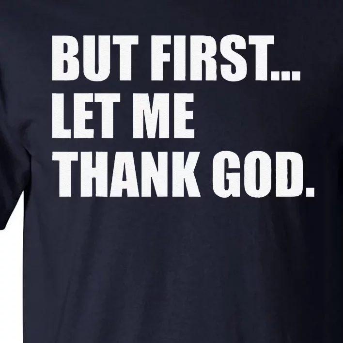 But First Let Me Thank God Tall T-Shirt