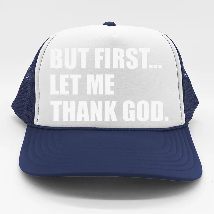 But First Let Me Thank God Trucker Hat