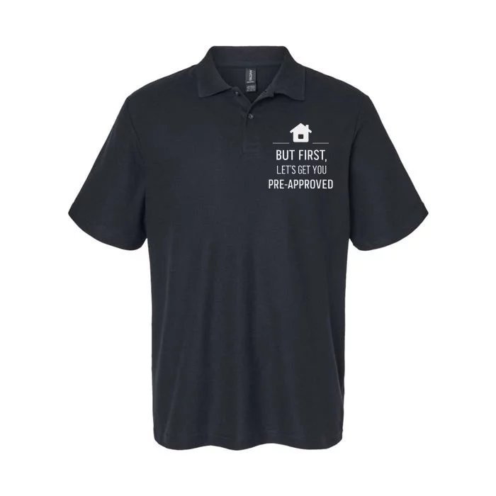 But First LetS Get You Pre Approved Mortgage Loan Officer Softstyle Adult Sport Polo