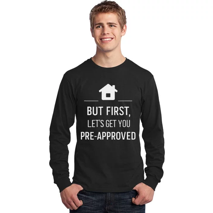 But First LetS Get You Pre Approved Mortgage Loan Officer Tall Long Sleeve T-Shirt