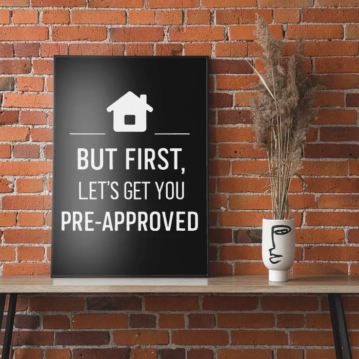 But First LetS Get You Pre Approved Mortgage Loan Officer Poster