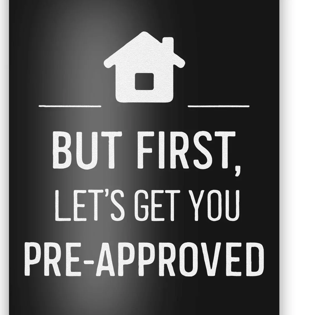 But First LetS Get You Pre Approved Mortgage Loan Officer Poster