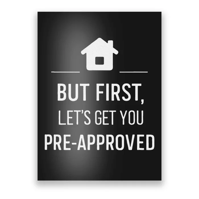 But First LetS Get You Pre Approved Mortgage Loan Officer Poster