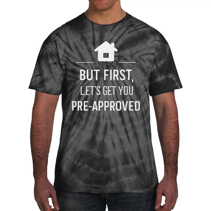 But First LetS Get You Pre Approved Mortgage Loan Officer Tie-Dye T-Shirt