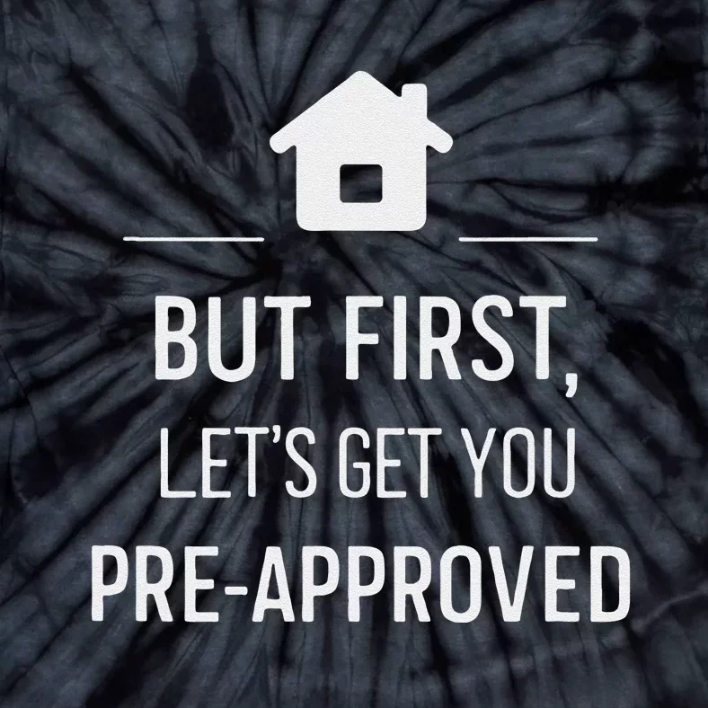 But First LetS Get You Pre Approved Mortgage Loan Officer Tie-Dye T-Shirt