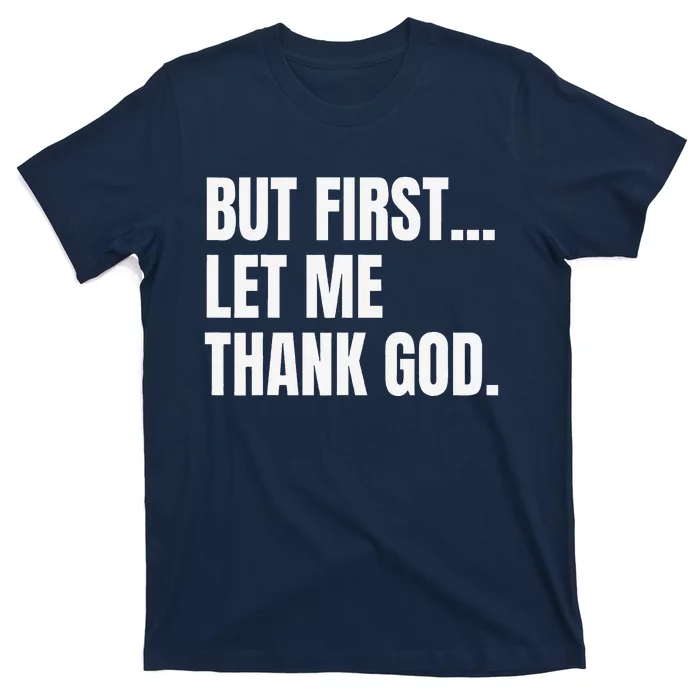 But First Let Me Thank God Christian T-Shirt