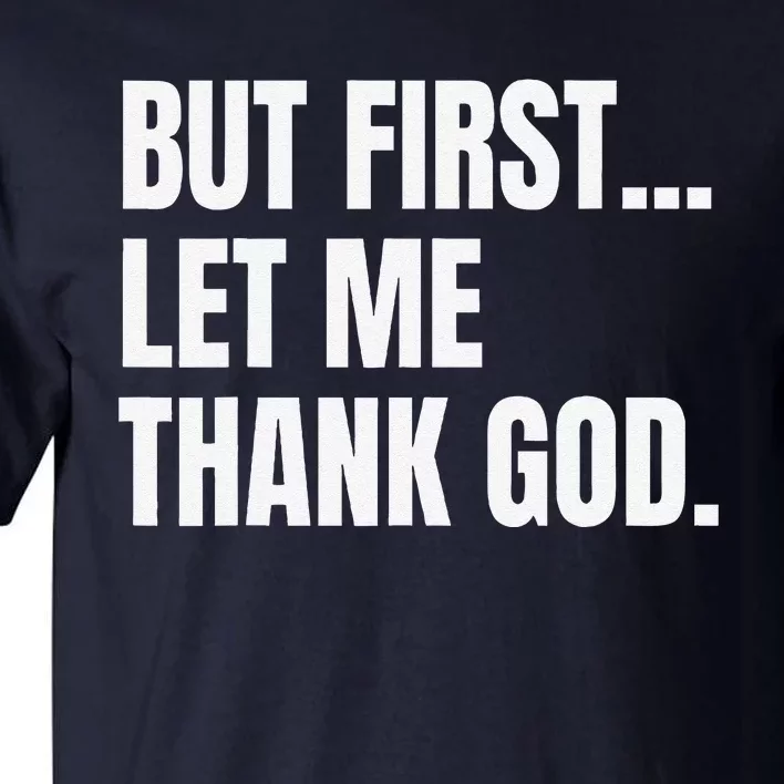 But First Let Me Thank God Christian Tall T-Shirt