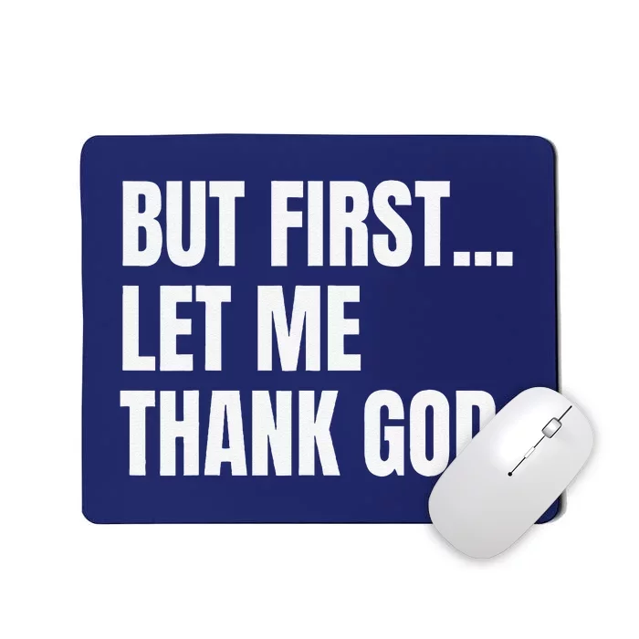 But First Let Me Thank God Christian Mousepad