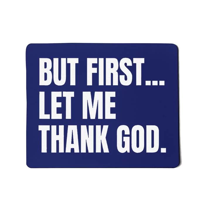 But First Let Me Thank God Christian Mousepad