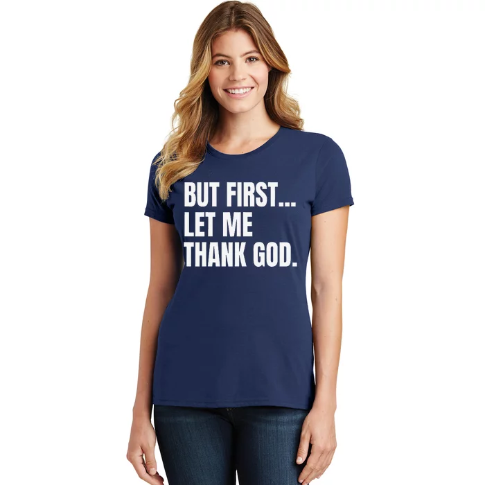 But First Let Me Thank God Christian Women's T-Shirt