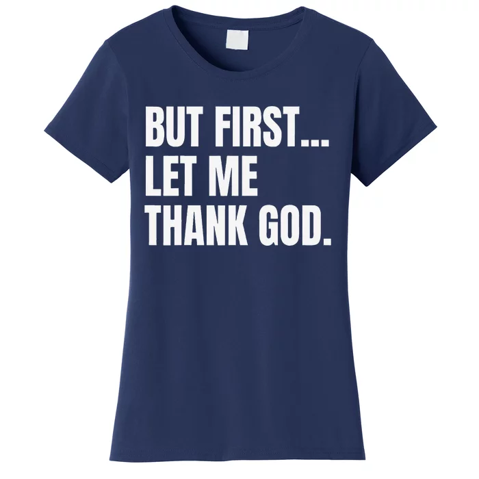 But First Let Me Thank God Christian Women's T-Shirt