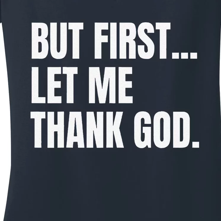 But First Let Me Thank God Christian Women's V-Neck T-Shirt