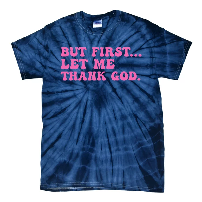 But First Let Me Thank God Women Quote Believer Tie-Dye T-Shirt