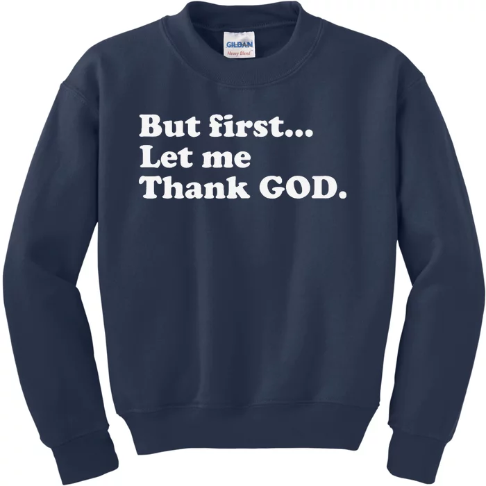 But First Let Me Thank God Kids Sweatshirt