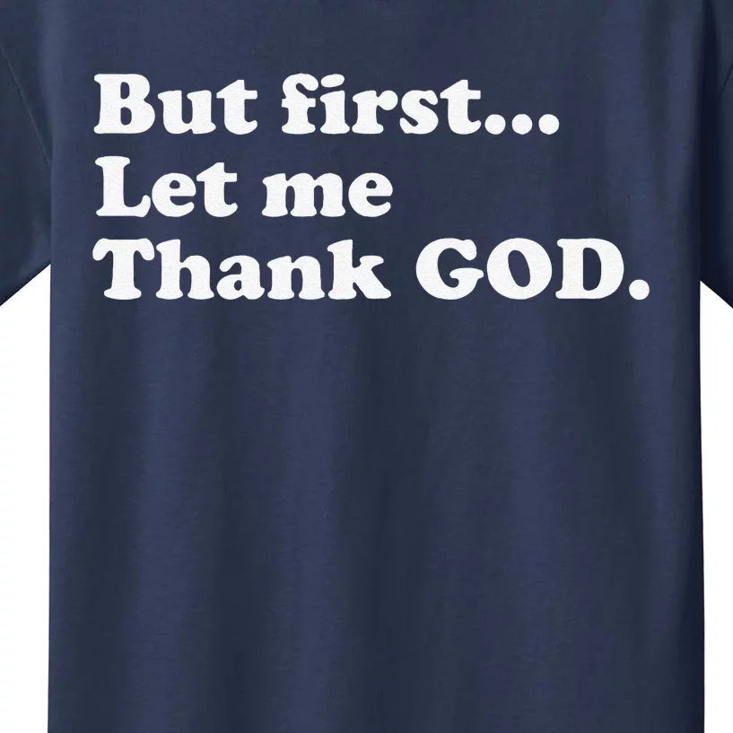 But First Let Me Thank God Kids T-Shirt