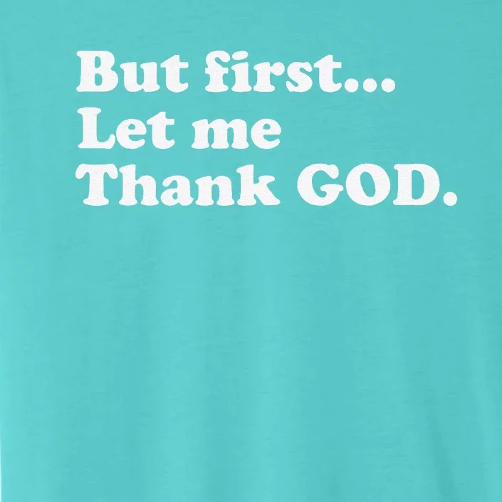 But First Let Me Thank God ChromaSoft Performance T-Shirt