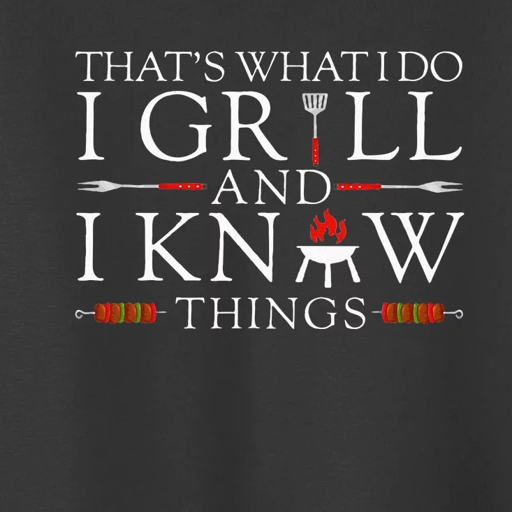 BBQ Food Lover Thats What I Do I Grill And I Know Things Toddler T-Shirt