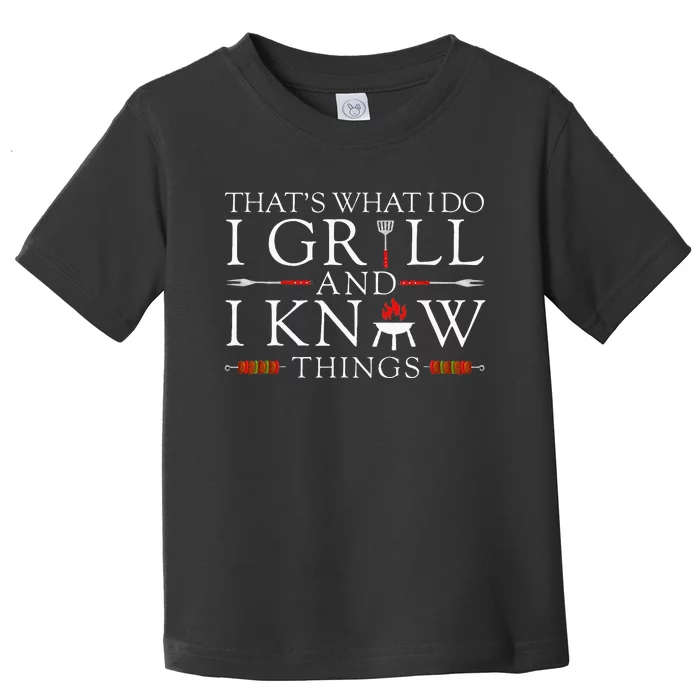 BBQ Food Lover Thats What I Do I Grill And I Know Things Toddler T-Shirt