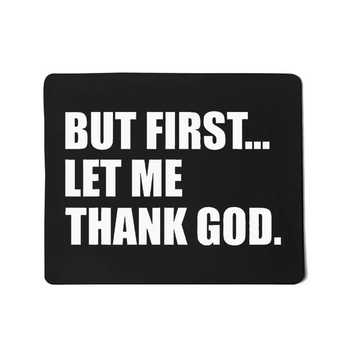 But First Let Me Thank God Mousepad