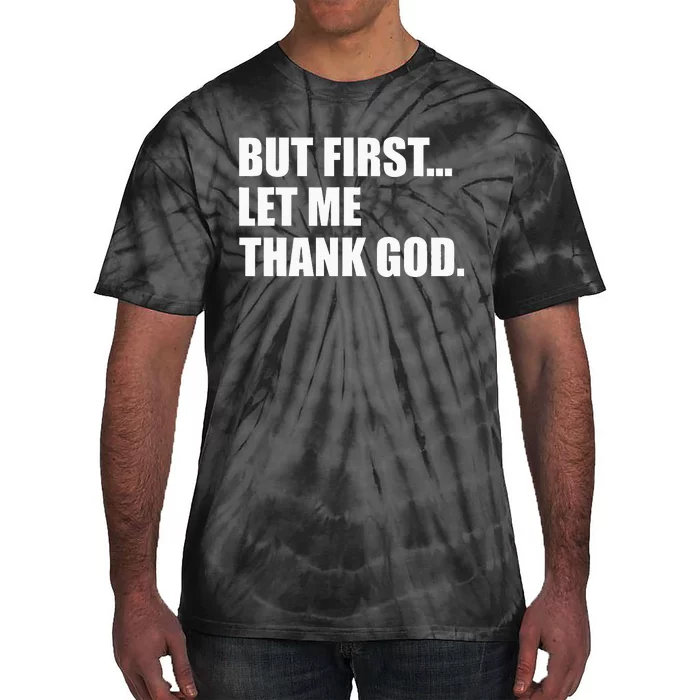 But First Let Me Thank God Tie-Dye T-Shirt