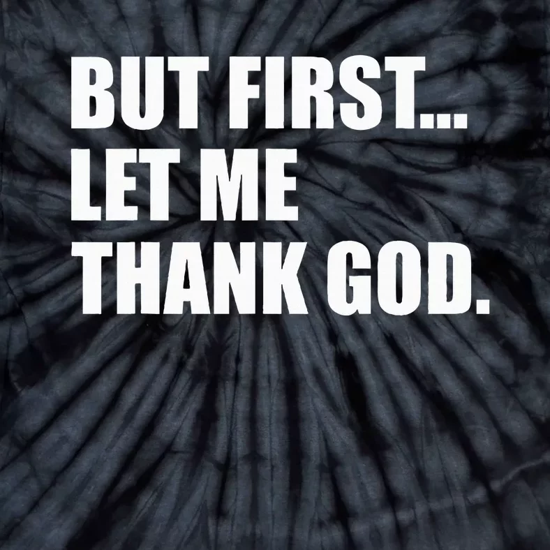 But First Let Me Thank God Tie-Dye T-Shirt