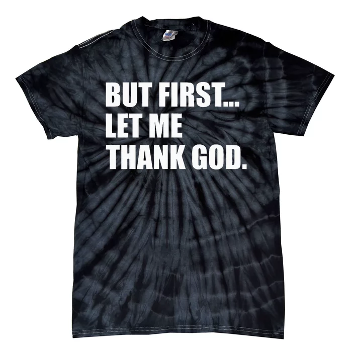 But First Let Me Thank God Tie-Dye T-Shirt